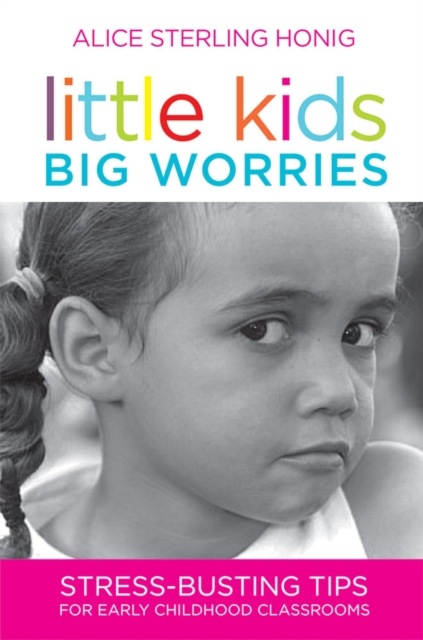 Little Kids, Big Worries : Stress-busting Tips for Early Childhood Classrooms, Paperback / softback Book