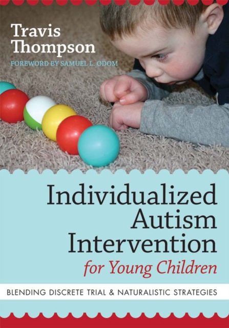 Individualized Autism Intervention for Young Children : Blending Discrete Trial and Naturalistic Strategies, Paperback / softback Book