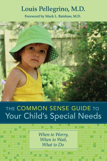 The Common Sense Guide to Your Child's Special Needs : When to Worry, When to Wait, What to Do, Paperback / softback Book