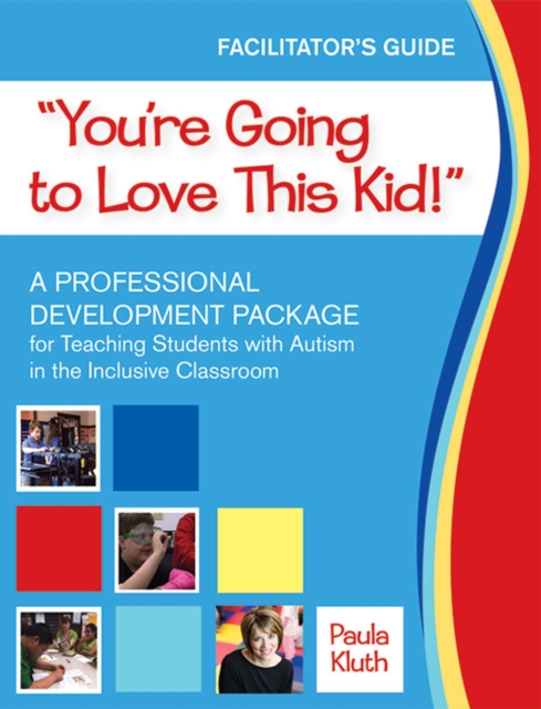 You're Going to Love This Kid! : A Professional Development Package for Teaching Students with Autism in the Inclusive Classroom, Multiple-component retail product Book
