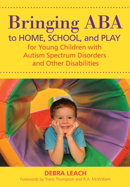 Bringing ABA to Home, School and Play for Young Children with Autism Spectrum Disorders and Other Disabilities, Paperback / softback Book