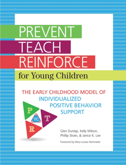 Prevent-Teach-Reinforce for Young Children : The Early Childhood Model of Individualized Positive Behavior Support, Paperback / softback Book