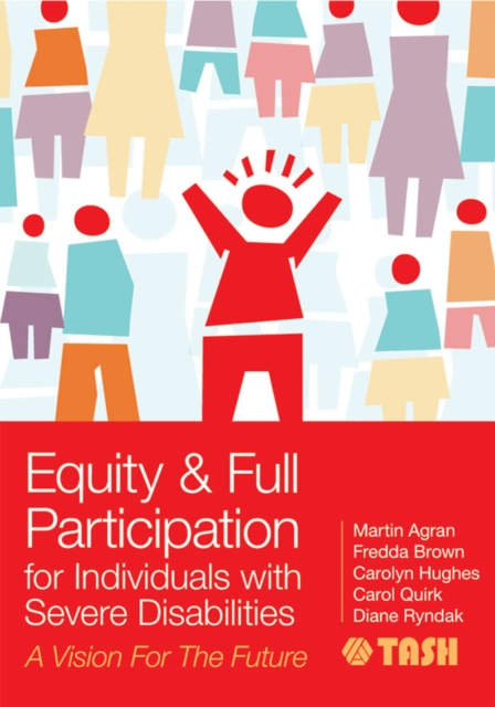 Equity & Full Participation for Individuals with Severe Disabilities : A Vision for the Future, Paperback / softback Book