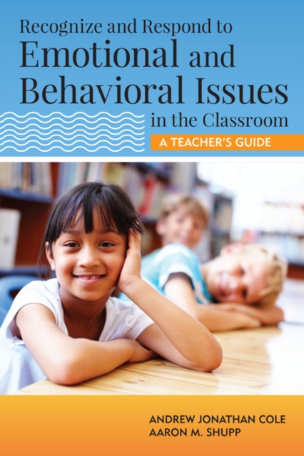 Recognize and Respond to Emotional and Behavioral Issues in the Classroom : A Teacher's Guide, PDF eBook