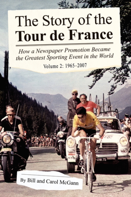 The Story of the Tour de France, Volume 2: 1965-2007 : How a Newspaper Promotion Became the Greatest Sporting Event in the World, Paperback Book