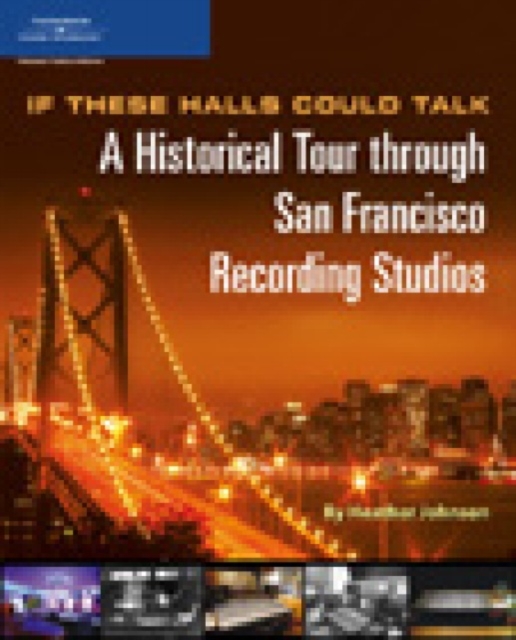If These Halls Could Talk : A Historical Tour Through San Francisco Recording Studios, Paperback Book