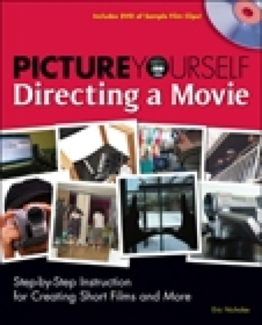 Picture Yourself Directing a Movie : Step-By-Step Instruction for Short Films, Documentaries, and More, Mixed media product Book