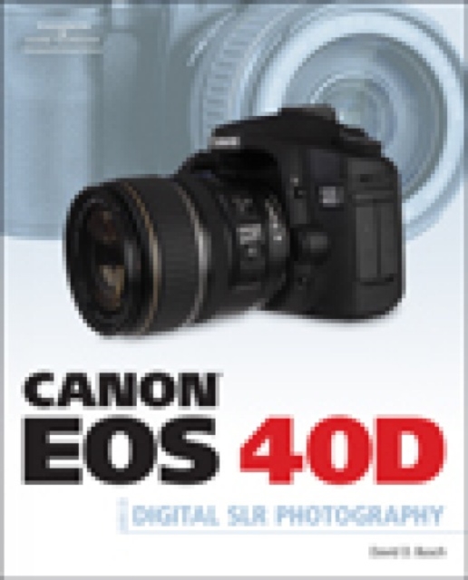 Canon EOS 40D Guide to Digital Photography, Paperback Book