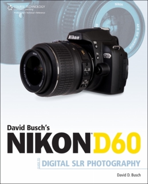 David Busch's Nikon D60 Guide to Digital SLR Photography, Paperback / softback Book