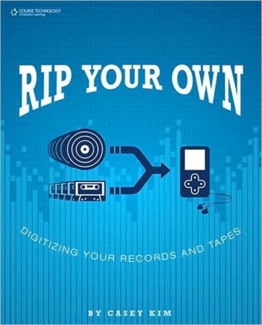 Rip Your Own: Digitizing Your Records and Tapes, Paperback / softback Book