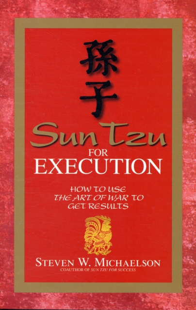 Sun Tzu for Execution : How to Use the Art of War to Get Results, Paperback / softback Book