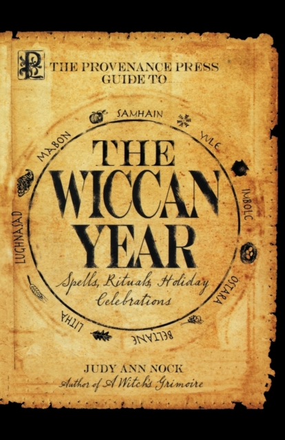 The Provenance Press Guide to the Wiccan Year : A Year Round Guide to Spells, Rituals, and Holiday Celebrations, Paperback / softback Book
