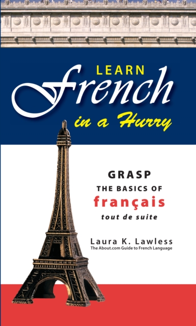 Learn French In A Hurry : Grasp the Basics of Francais Tout De Suite, Paperback / softback Book
