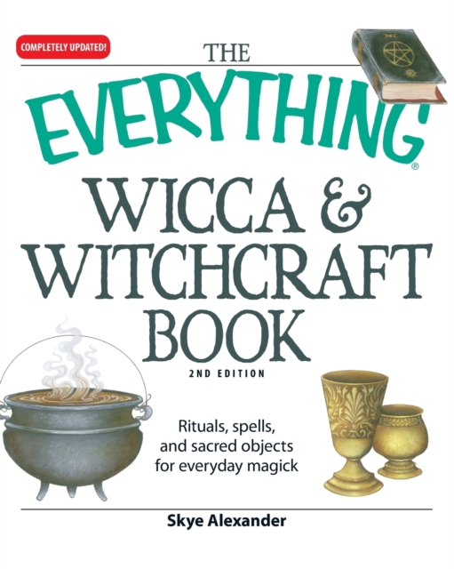 The "Everything" Wicca and Witchcraft Book : Rituals, Spells, and Sacred Objects for Everyday Magick, Paperback / softback Book