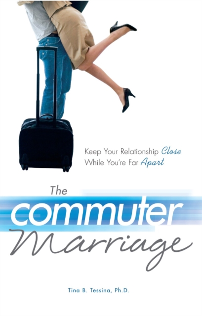 The Commuter Marriage : Keep Your Relationship Close While You're Far Apart, Paperback / softback Book