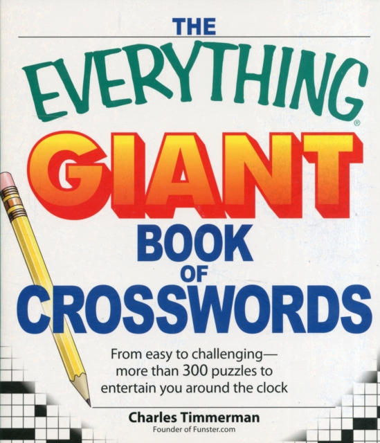 The Everything Giant Book of Crosswords : From easy to challenging, more than 300 puzzles to entertain you around the clock, Paperback / softback Book