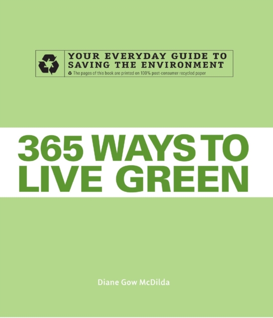 365 Ways to Live Green : Your Everyday Guide to Saving the Environment, Paperback Book