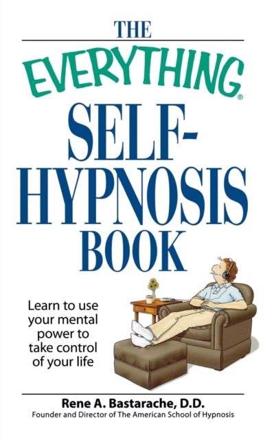 The "Everything" Self-Hypnosis Book : Learn to Use Your Mental Power to Take Control of Your Life, Paperback / softback Book