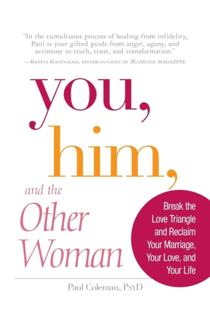 You, Him and the Other Woman : Break the Love Triangle and Reclaim Your Marriage, Your Love, and Your Life, Paperback / softback Book