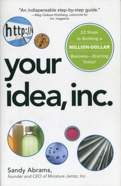 Your Idea, Inc. : 12 Steps to Building a Million Dollar Business - Starting Today!, Paperback / softback Book