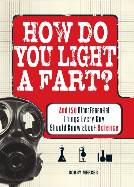 How Do You Light a Fart? : And 150 Other Essential Things Every Guy Should Know about Science, Paperback / softback Book
