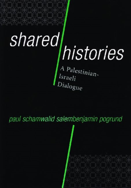 Shared Histories : A Palestinian-Israeli Dialogue, Hardback Book