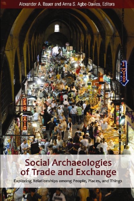 Social Archaeologies of Trade and Exchange : Exploring Relationships among People, Places, and Things, Paperback / softback Book