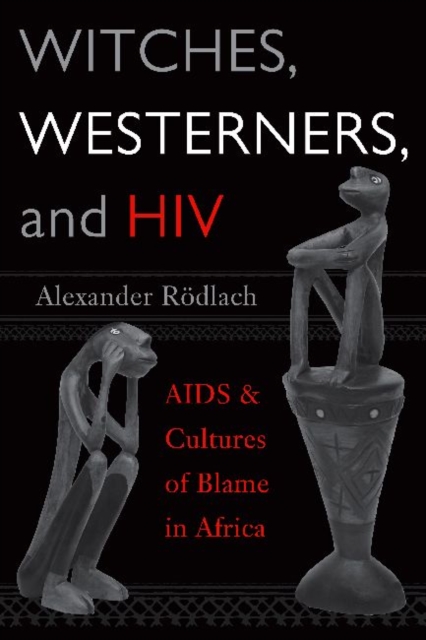 Witches, Westerners, and HIV : AIDS and Cultures of Blame in Africa, Hardback Book