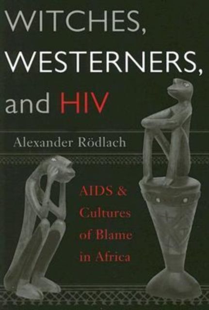 Witches, Westerners, and HIV : AIDS and Cultures of Blame in Africa, Paperback / softback Book