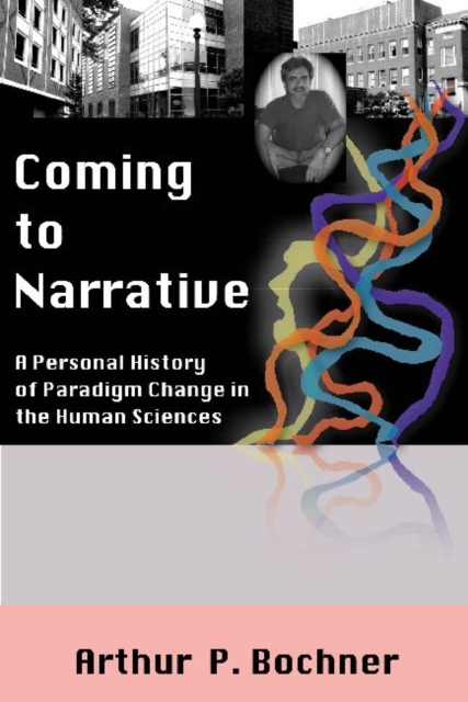 Coming to Narrative : A Personal History of Paradigm Change in the Human Sciences, Hardback Book