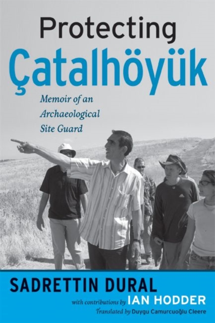 Protecting Catalhoyuk : Memoir of an Archaeological Site Guard, Hardback Book