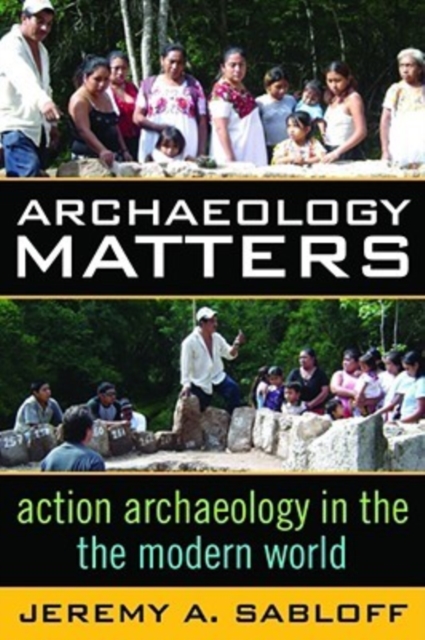 Archaeology Matters : Action Archaeology in the Modern World, Hardback Book
