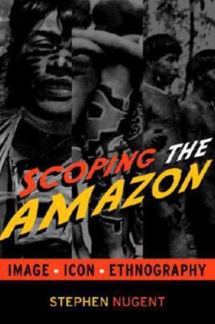 Scoping the Amazon : Image, Icon, and Ethnography, Hardback Book