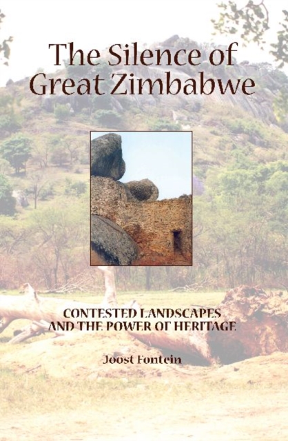 The Silence of Great Zimbabwe : Contested Landscapes and the Power of Heritage, Paperback / softback Book