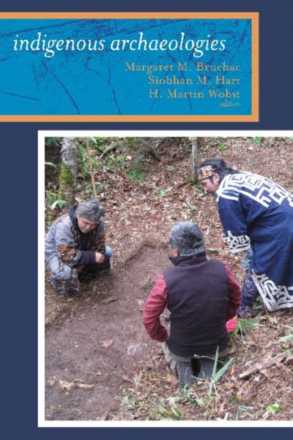 Indigenous Archaeologies : A Reader on Decolonization, Hardback Book