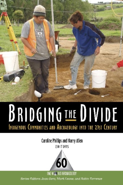 Bridging the Divide : Indigenous Communities and Archaeology into the 21st Century, Hardback Book