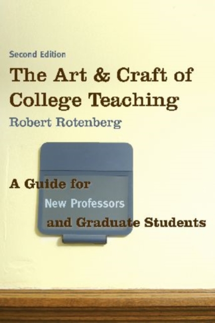 The Art and Craft of College Teaching : A Guide for New Professors and Graduate Students, Hardback Book