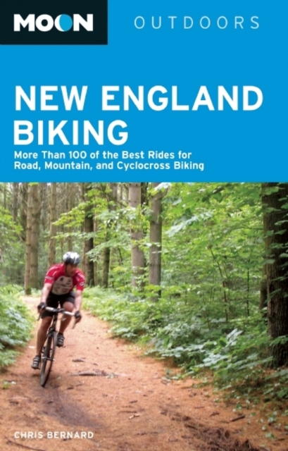 Moon New England Biking : More Than 100 of the Best Rides for Road, Mountain, and Cyclocross Biking, Paperback / softback Book