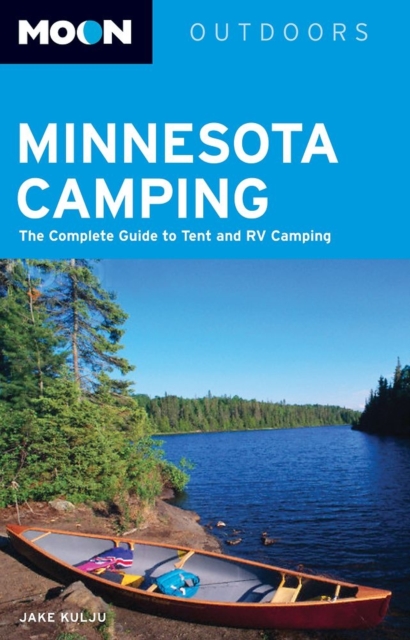 Moon Minnesota Camping : The Complete Guide to Tent and RV Camping, Paperback / softback Book
