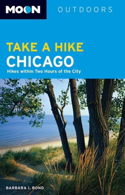 Moon Take a Hike Chicago : Hikes within Two Hours of the City, Paperback / softback Book