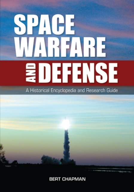 Space Warfare and Defense : A Historical Encyclopedia and Research Guide, Hardback Book
