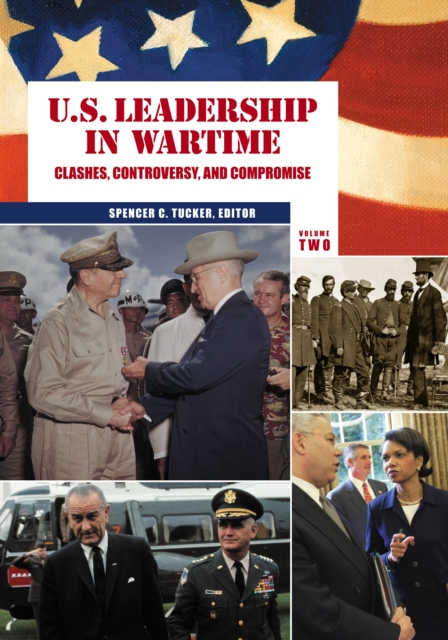 U.S. Leadership in Wartime : Clashes, Controversy, and Compromise [2 volumes], PDF eBook