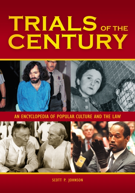 Trials of the Century : An Encyclopedia of Popular Culture and the Law [2 volumes], PDF eBook