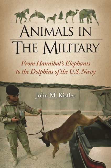 Animals in the Military : From Hannibal's Elephants to the Dolphins of the U.S. Navy, PDF eBook