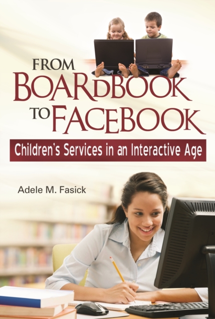 From Boardbook to Facebook : Children'S Services in an Interactive Age, PDF eBook