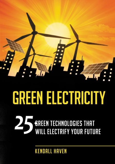 Green Electricity : 25 Green Technologies That Will Electrify Your Future, PDF eBook