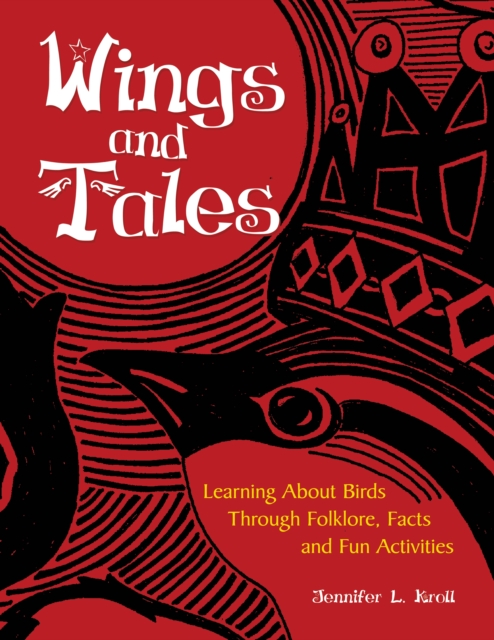 Wings and Tales : Learning About Birds Through Folklore, Facts, and Fun Activities, PDF eBook