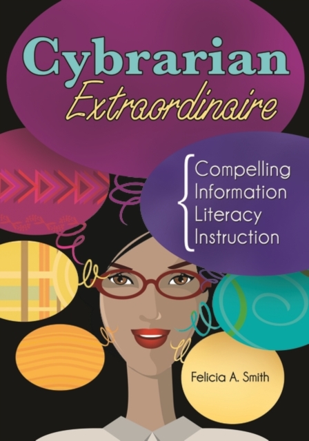 Cybrarian Extraordinaire : Compelling Information Literacy Instruction, Paperback / softback Book