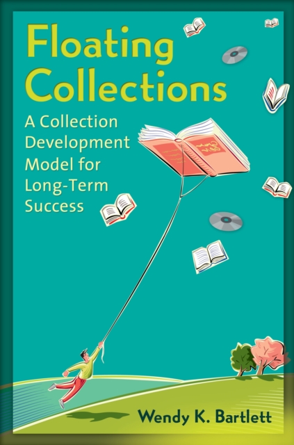 Floating Collections : A Collection Development Model for Long-Term Success, PDF eBook