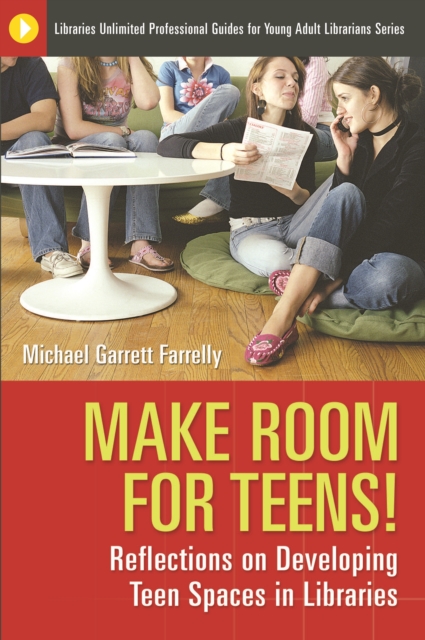 Make Room for Teens! : Reflections on Developing Teen Spaces in Libraries, PDF eBook